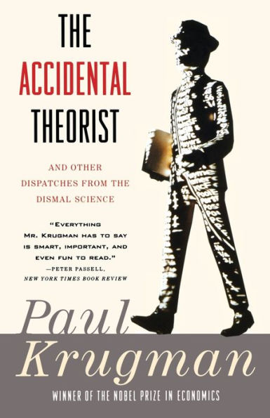 the Accidental Theorist: And Other Dispatches from Dismal Science