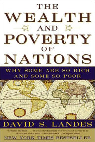 The Wealth And Poverty Of Nations Why Some Are So Rich