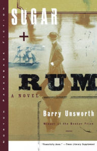 Title: Sugar and Rum: A Novel, Author: Barry Unsworth