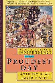 Title: The Proudest Day: India's Long Road to Independence, Author: David Fisher