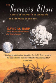 Title: The Nemesis Affair: A Story of the Death of Dinosaurs and the Ways of Science / Edition 2, Author: David M. Raup