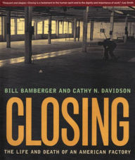 Title: Closing: The Life and Death of an American Factory, Author: William Bamberger