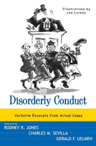 Title: Disorderly Conduct: Excerpts from Actual Cases, Author: Rodney R. Jones