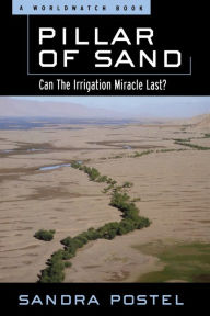 Title: Pillar of Sand: Can the Irrigation Miracle Last?, Author: Sandra Postel