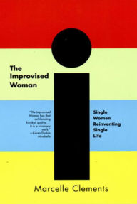 Title: The Improvised Woman: Single Women Reinventing Single Life, Author: Marcelle Clements