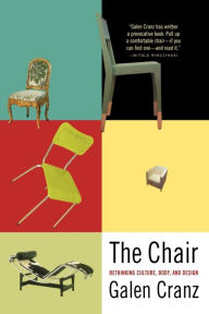 Title: The Chair: Rethinking Culture, Body, and Design, Author: Galen Cranz