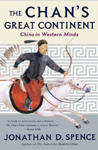 Title: The Chan's Great Continent: China in Western Minds, Author: Jonathan D. Spence