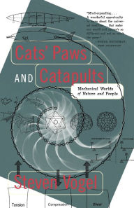 Title: Cats' Paws and Catapults: Mechanical Worlds of Nature and People, Author: Steven Vogel