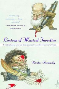 Title: Lexicon of Musical Invective: Critical Assaults on Composers Since Beethoven's Time, Author: Nicolas Slonimsky
