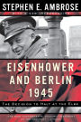 Eisenhower and Berlin, 1945: The Decision to Halt at the Elbe