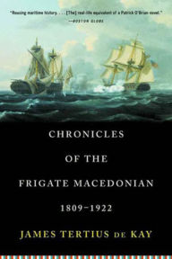 Title: Chronicles of the Frigate Macedonian, 1809-1922, Author: James Tertius de Kay