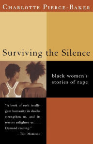 Title: Surviving the Silence: Black Women's Stories of Rape, Author: Charlotte Pierce-Baker