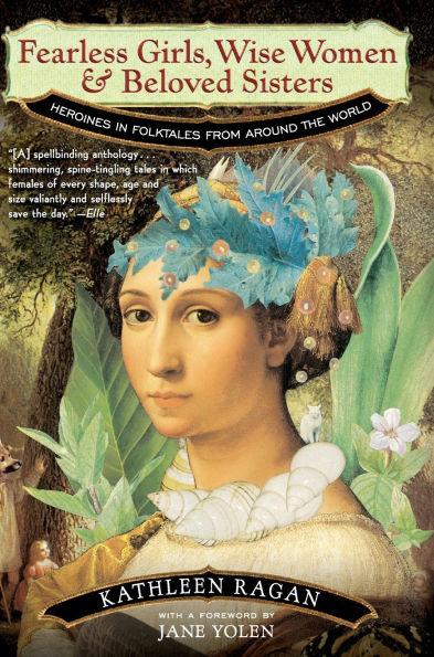 Fearless Girls, Wise Women, and Beloved Sisters: Heroines Folktales from Around the World