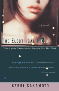 Title: The Electrical Field: A Novel, Author: Kerri Sakamoto
