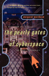 Title: The Pearly Gates of Cyberspace: A History of Space from Dante to the Internet, Author: Margaret Wertheim