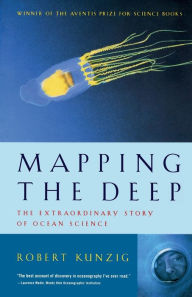 Title: Mapping the Deep: The Extraordinary Story of Ocean Science, Author: Robert Kunzig