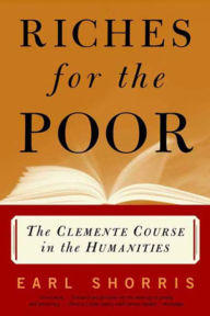 Title: Riches for the Poor: The Clemente Course in the Humanities, Author: Earl Shorris