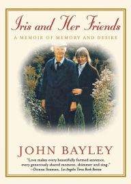 Title: Iris and Her Friends: A Memoir of Memory and Desire, Author: John Bayley