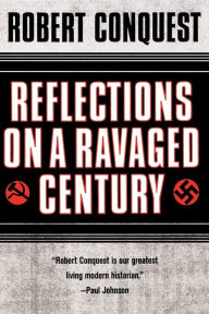 Title: Reflections on a Ravaged Century, Author: Robert Conquest Ph.D.