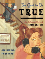 Title: Too Good to Be True: The Colossal Book of Urban Legends, Author: Jan Harold Brunvand