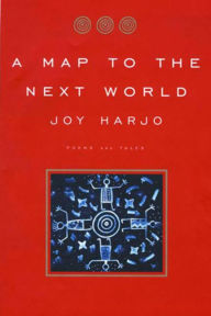 Title: A Map to the Next World: Poems and Tales, Author: Joy Harjo