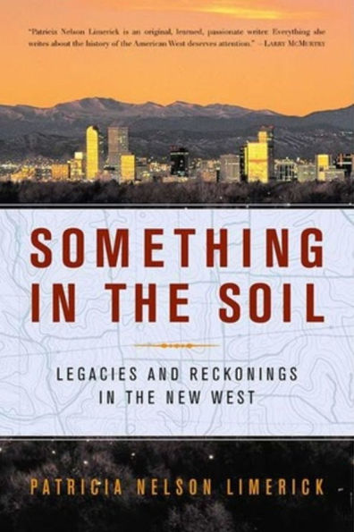 Something in the Soil: Legacies and Reckonings in the New West
