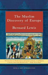 Title: The Muslim Discovery of Europe, Author: Bernard Lewis Ph.D.