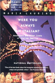 Title: Were You Always an Italian?: Ancestors and Other Icons of Italian America, Author: Maria Laurino