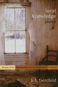 Title: Local Knowledge: Poems, Author: B. H. Fairchild