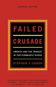 Title: Failed Crusade: America and the Tragedy of Post-Communist Russia, Author: Stephen F. Cohen