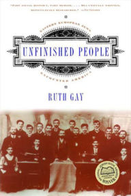 Title: Unfinished People: Eastern European Jews Encounter America, Author: Ruth Gay