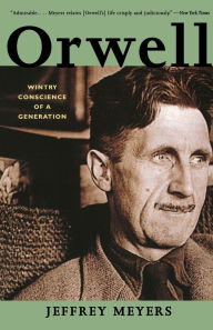 Title: Orwell: Wintry Conscience of a Generation, Author: Jeffrey Meyers