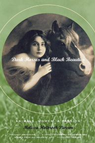 Title: Dark Horses and Black Beauties: Animals, Women, and Passion, Author: Melissa Holbrook Pierson