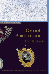 Title: Grand Ambition: A Novel, Author: Lisa Michaels