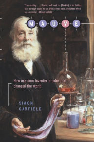 Title: Mauve: How One Man Invented a Color that Changed the World / Edition 1, Author: Simon Garfield