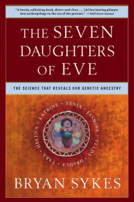 Title: The Seven Daughters of Eve: The Science That Reveals Our Genetic Ancestry, Author: Bryan Sykes