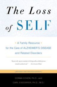 Title: The Loss of Self: A Family Resource for the Care of Alzheimer's Disease and Related Disorders, Author: Donna Cohen