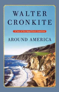 Title: Around America: A Tour of Our Magnificent Coastline, Author: Walter Cronkite