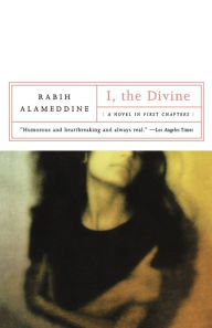 Title: I, the Divine: A Novel in First Chapters, Author: Rabih Alameddine