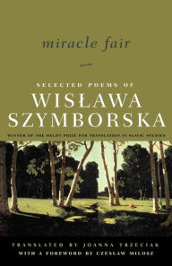 Title: Miracle Fair: Selected Poems of Wislawa Szymborska, Author: Wislawa Szymborska