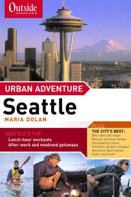 Title: Outside Magazine's Urban Adventure: Seattle, Author: Maria Dolan