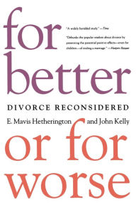 Title: For Better or For Worse: Divorce Reconsidered, Author: E. Mavis Hetherington Ph.D.