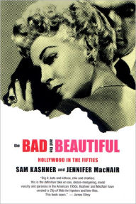 Title: The Bad and the Beautiful: Hollywood in the Fifties, Author: Sam Kashner