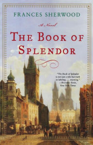Title: The Book of Splendor: A Novel, Author: Frances Sherwood