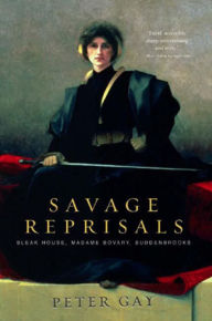 Title: Savage Reprisals: Bleak House, Madame Bovary, Buddenbrooks, Author: Peter Gay