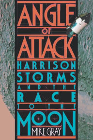 Title: Angle of Attack: Harrison Storms and the Race to the Moon, Author: Mike Gray