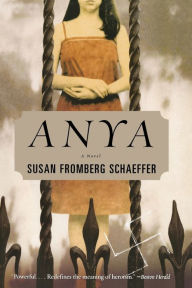 Title: Anya: A Novel, Author: Susan Fromberg Schaeffer