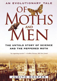 Title: Of Moths and Men: An Evolutionary Tale: The Untold Story of Science and the Peppered Moth, Author: Judith Hooper