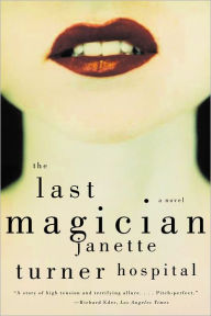 Title: The Last Magician: A Novel, Author: Janette Turner Hospital