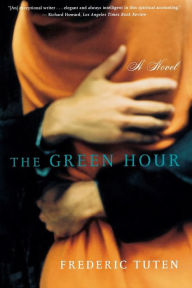 Title: The Green Hour: A Novel, Author: Frederic Tuten